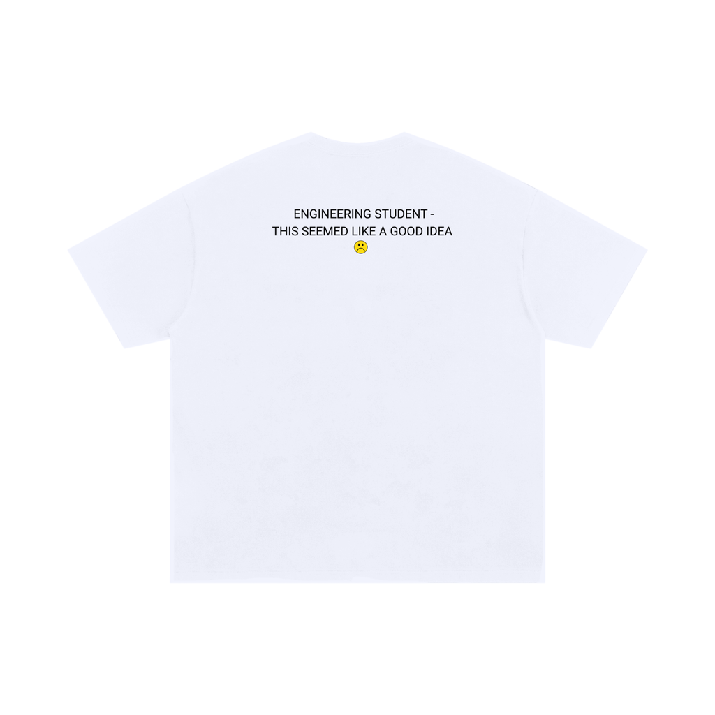 Engineering Student – Seemed Like A Good Idea Tee